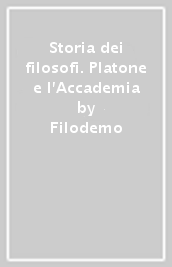 Storia dei filosofi. Platone e l Accademia