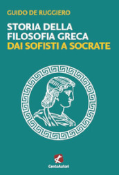 Storia della filosofia greca. Dai sofisti a Socrate