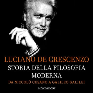 Storia della filosofia moderna - 1. Da Niccolò Cusano a Galileo Galilei - Luciano De Crescenzo