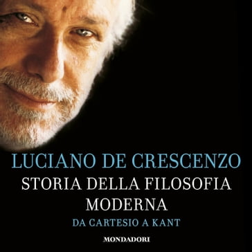 Storia della filosofia moderna - 2. Da Cartesio a Kant - Luciano De Crescenzo