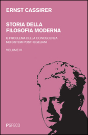 Storia della filosofia moderna. 4: Il problema della conoscenza nei sistemi posthegeliani