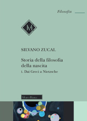 Storia della filosofia della nascita. Vol. 1: Dai Greci a Nietzsche - Silvano Zucal