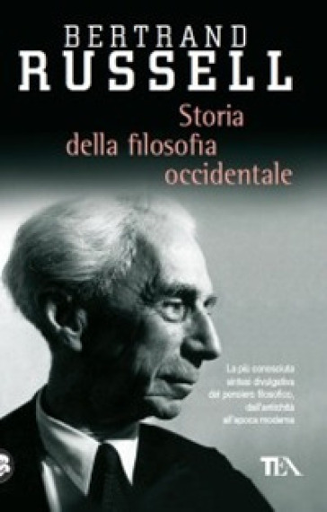 Storia della filosofia occidentale e dei suoi rapporti con le vicende politiche e sociali dall'antichità a oggi - Bertrand Russell