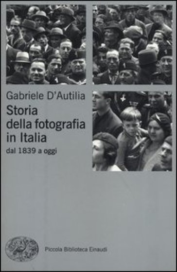 Storia della fotografia in Italia. Dal 1839 a oggi - Gabriele D