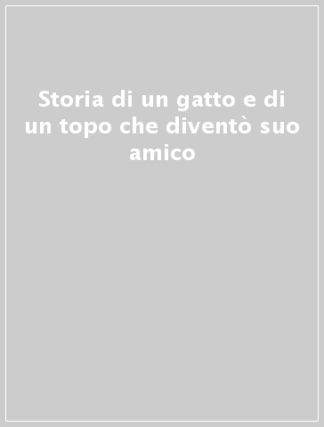 Storia di un gatto e di un topo che diventò suo amico