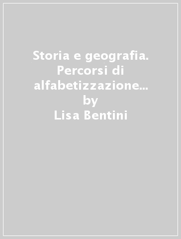 Storia e geografia. Percorsi di alfabetizzazione disciplinare. Per la Scuola media - Lisa Bentini