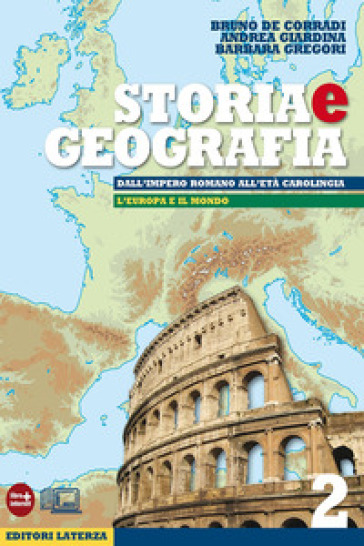 Storia e geografia. Con materiali per il docente. Per le Scuole superiori. Con espansione online. Vol. 2: Dall'impero romano all'età carolingia-L'Europa e il mondo - Bruno De Corradi - Andrea Giardina - Barbara Gregori