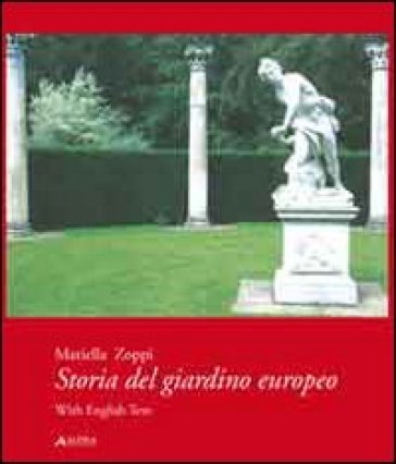 Storia del giardino europeo. Ediz. italiana e inglese - Mariella Zoppi