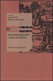 Storia della giustizia e storia del diritto. Prospettive europee di ricerca