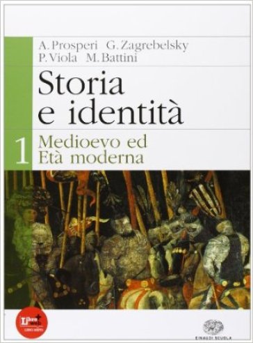 Storia e identità. Per le Scuole superiori. Con espansione online. 1: Medioevo ed età moderna - Adriano Prosperi - Gustavo Zagrebelsky