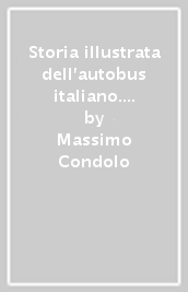 Storia illustrata dell autobus italiano. Ediz. italiana e inglese