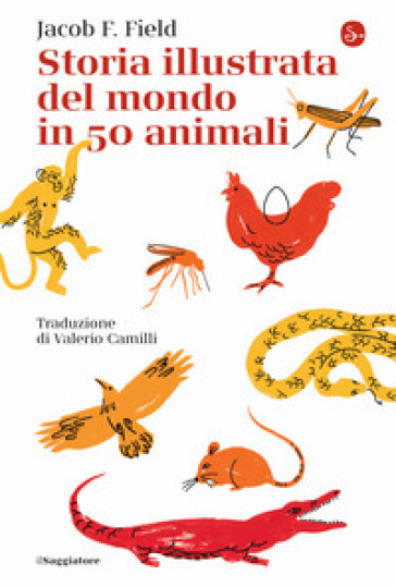 Storia illustrata del mondo in 50 animali - Jacob F. Field
