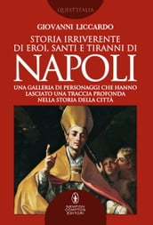 Storia irriverente di eroi, santi e tiranni di Napoli