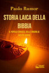 Storia laica della Bibbia. Il popolo ebraico, dalle origini ai giorni nostri