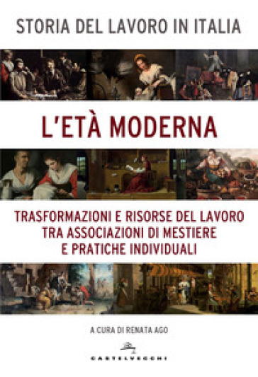 Storia del lavoro in Italia. 3: L' età moderna. Trasformazioni e risorse del lavoro tra as...