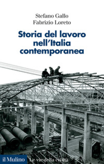 Storia del lavoro nell'Italia contemporanea - Stefano Gallo - Fabrizio Loreto