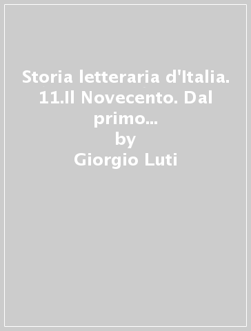 Storia letteraria d'Italia. 11.Il Novecento. Dal primo dopoguerra ai giorni nostri - Giorgio Luti