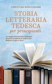 Storia letteraria tedesca per principianti Un viaggio emozionante e divertente attraverso la letteratura tedesca dal Medioevo ai giorni nostri.