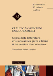 Storia della letteratura cristiana antica greca e latina. Nuova ediz.. 2: Dal Concilio di Nicea agli inizi del Medioevo