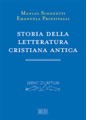 Storia della letteratura cristiana antica - Manlio Simonetti - Emanuela Prinzivalli