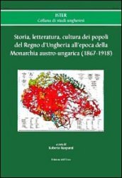 Storia, letteratura, cultura dei popoli del regno d Ungheria all epoca della monarchia austro-ungarica (1867-1918)