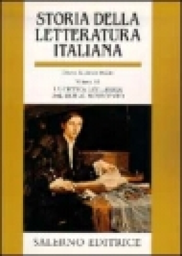 Storia della letteratura italiana. 11.La critica letteraria dal Due al Novecento