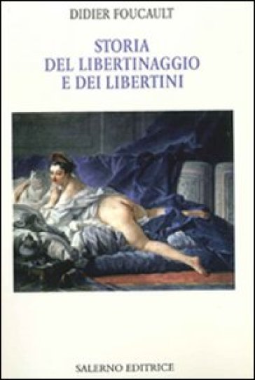 Storia del libertinaggio e dei libertini - Didier Foucault