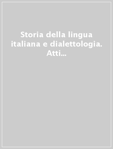 Storia della lingua italiana e dialettologia. Atti dell'8° Convegno ASLI Palermo 2009