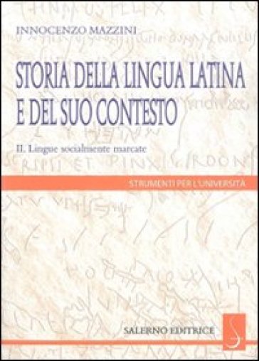 Storia della lingua latina e del suo contesto. 2: Lingue socialmente marcate - Innocenzo Mazzini