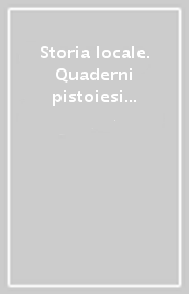 Storia locale. Quaderni pistoiesi di cultura moderna e contemporanea. 22.