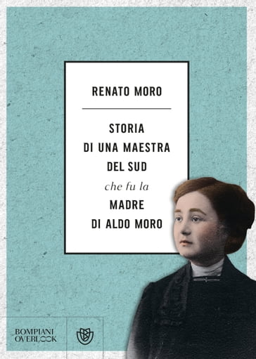 Storia di una maestra del Sud che fu la madre di Aldo Moro - Renato Moro
