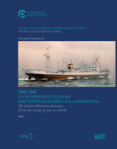 Storia della marineria mercantile italiana. Ediz. italiana e inglese. 3: 1940-1945. La Marineria Italiana dai venti di guerra alla rinascita
