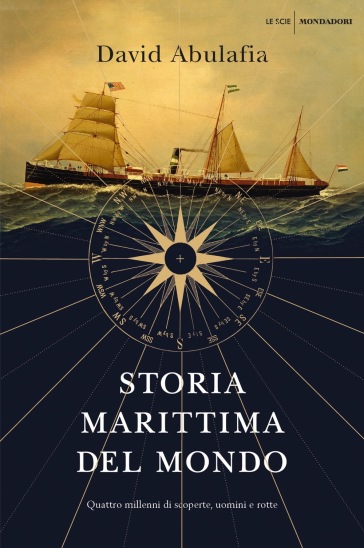 Storia marittima del mondo. Quattro millenni di scoperte, uomini e rotte - David Abulafia