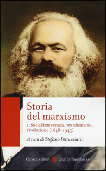 Storia del marxismo. 1: Socialdemocrazia, revisionismo, rivoluzione (1848-1945)