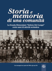 Storia e memoria di una comunità. La scuola elementare «Isidoro Del Lungo». Cento anni di attività scolastica. Ediz. illustrata