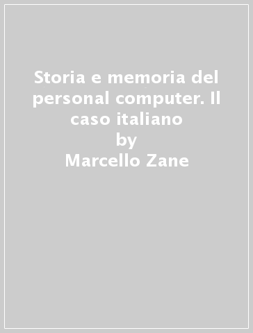 Storia e memoria del personal computer. Il caso italiano - Marcello Zane