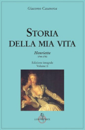 Storia della mia vita. Ediz. integrale. 2: Henriette 1744-1750