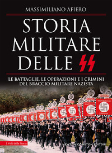 Storia militare delle SS. Le battaglie, le operazioni e i crimini del braccio militare nazista - Massimiliano Afiero