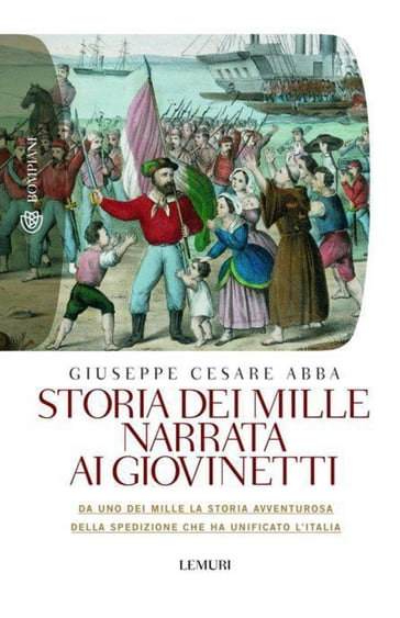 Storia dei mille narrata ai giovinetti - Giuseppe Cesare Abba