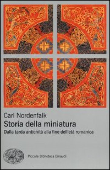 Storia della miniatura. Dalla tarda antichità alla fine dell'età romanica - Carl Nordenfalk