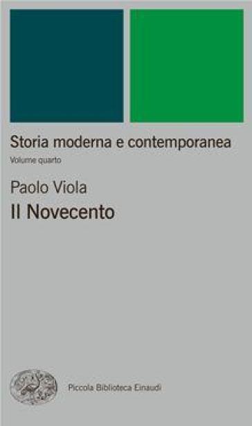 Storia moderna e contemporanea. 4: Il Novecento - Paolo Viola