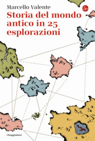 Storia del mondo antico in 25 esplorazioni - Marcello Valente
