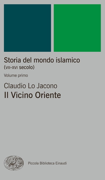 Storia del mondo islamico (VII-XVI secolo). Volume primo - Claudio Lo Jacono