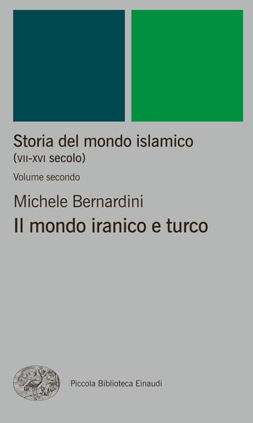Storia del mondo islamico (VII-XVI secolo). Volume secondo - Michele Bernardini