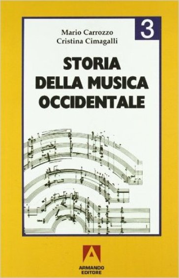Storia della musica occidentale. Per i Licei e gli Ist. Magistrali. Vol. 3 - Mario Carrozzo - Cristina Cimagalli