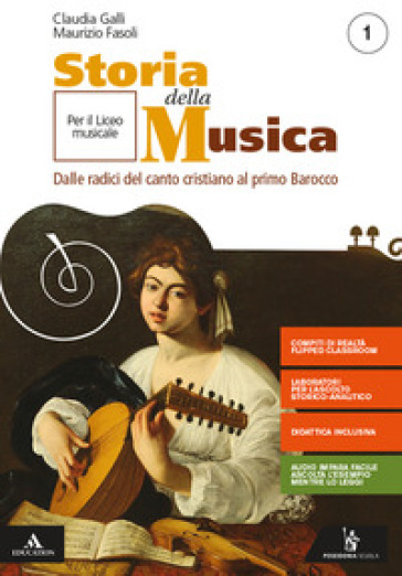 Storia della musica. Per il triennio del Liceo musicale. Con e-book. Con espansione online. Vol. 1: Dalle radici del canto cristiano al primo Barocco - Claudia Galli - Maurizio Fasoli