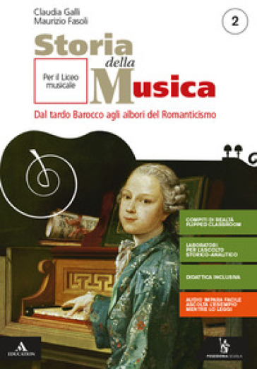 Storia della musica. Per il triennio del Liceo musicale. Con e-book. Con espansione online. Vol. 2: Dal tardo Barocco agli albori del Romanticismo - Claudia Galli - Maurizio Fasoli