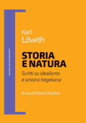 Storia e natura. Scritti su idealismo e sinistra hegeliana