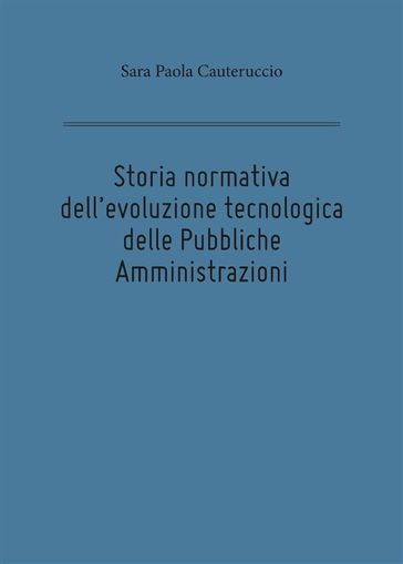 Storia normativa dell'evoluzione tecnologica delle Pubbliche Amministrazioni - Sara Paola Cauteruccio