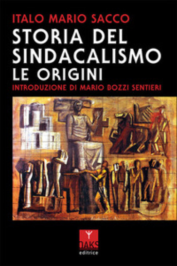 Storia delle origini del sindacalismo - Italo Mario Sacco